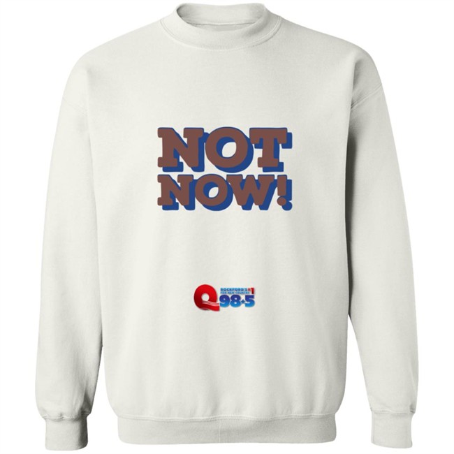 Rockford Q985 Not Now Tee Shirt Rockford Q985 Not Now Tee Shirt
