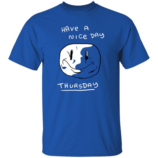 Mister Hayden Merch Have A NIce Day ThursDay Tee Shirt Mister Hayden Merch Have A NIce Day ThursDay Tee Shirt