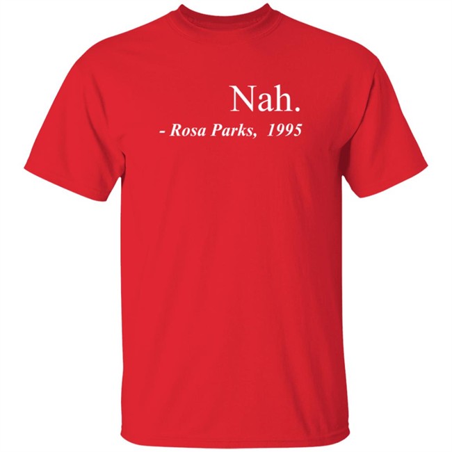 Nah Rosa Parks Tee Shirt Nah Rosa Parks Tee Shirt
