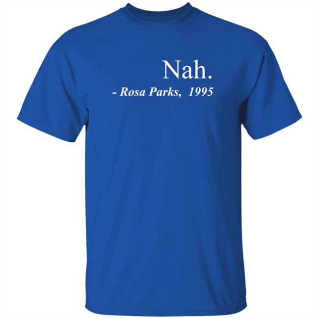 Nah Rosa Parks Tee Shirt Nah Rosa Parks Tee Shirt