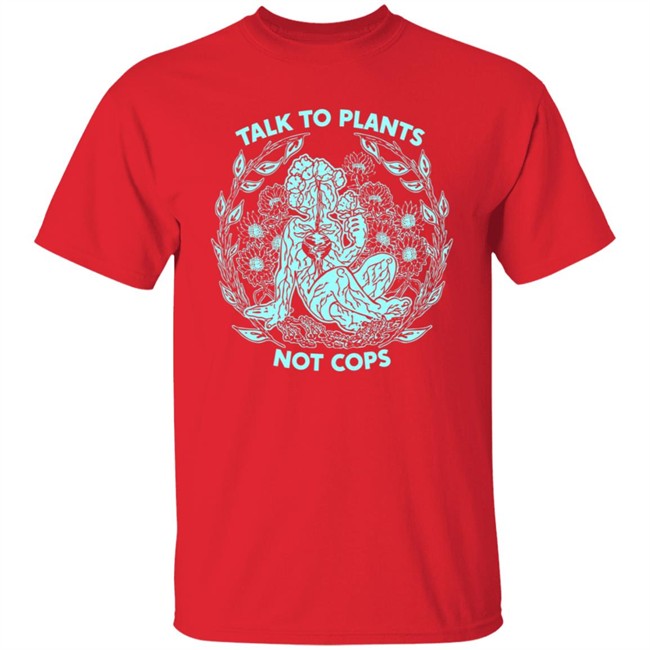 NoBonzo Got Talk To Plants Not Cops Tee Shirt NoBonzo Got Talk To Plants Not Cops Tee Shirt