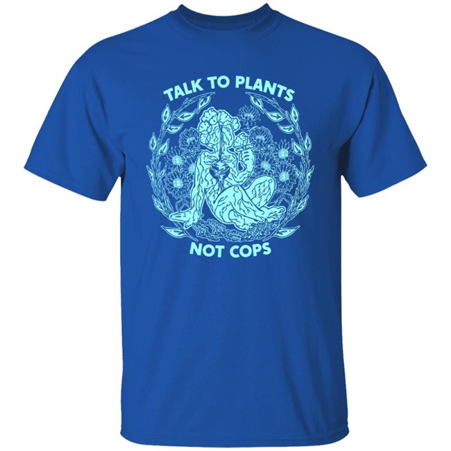 NoBonzo Got Talk To Plants Not Cops Tee Shirt NoBonzo Got Talk To Plants Not Cops Tee Shirt