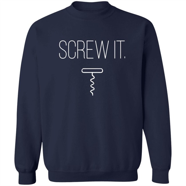Shirts For People Who Love Wine - Screw It Tee Shirt Shirts For People Who Love Wine - Screw It Tee Shirt