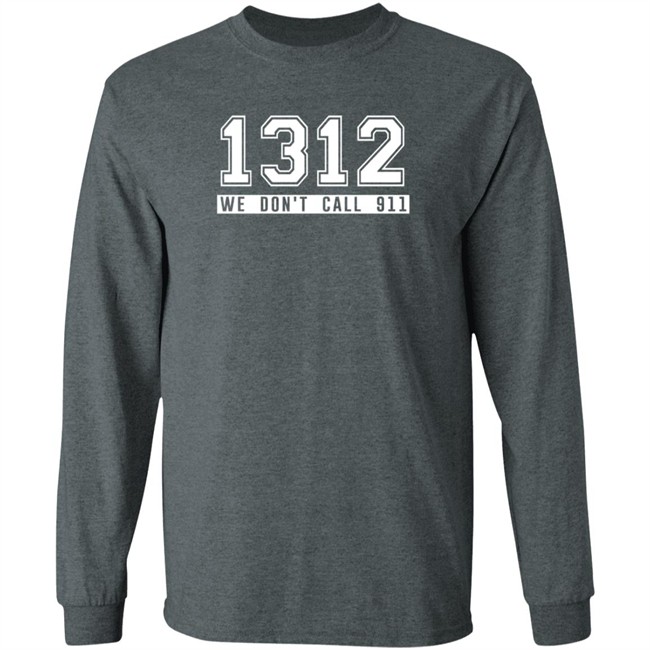 1312 Shirt 1312 We Don't Call 911 T Shirt 1312 Shirt 1312 We Don't Call 911 T Shirt