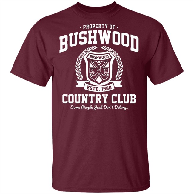 Property of Bushwood Country Club Shirt Bushwood estd 1980 Country club some people just don't belong maroon shirts