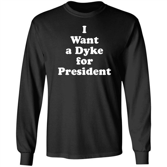 I Want a Dyke for President Tee Shirt I Want a Dyke for President Tee Shirt
