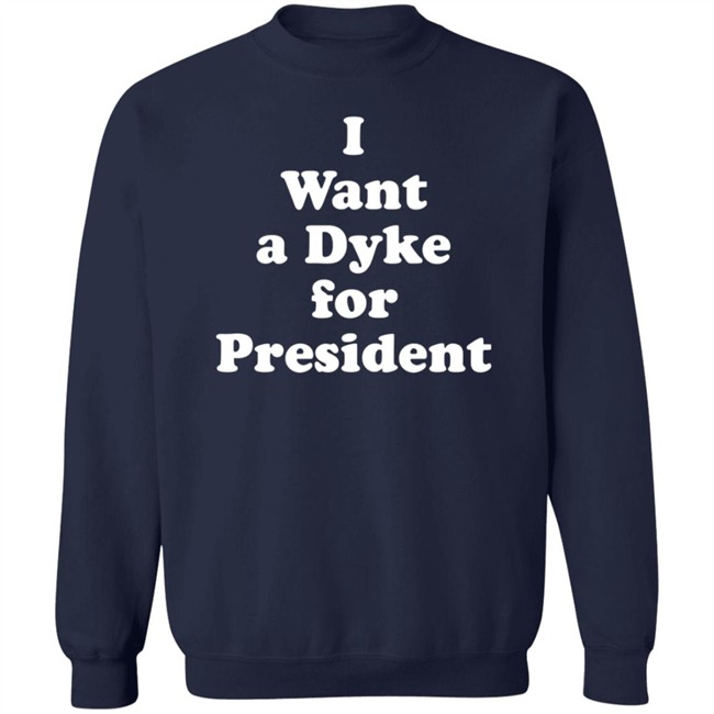 I Want a Dyke for President Tee Shirt I Want a Dyke for President Tee Shirt
