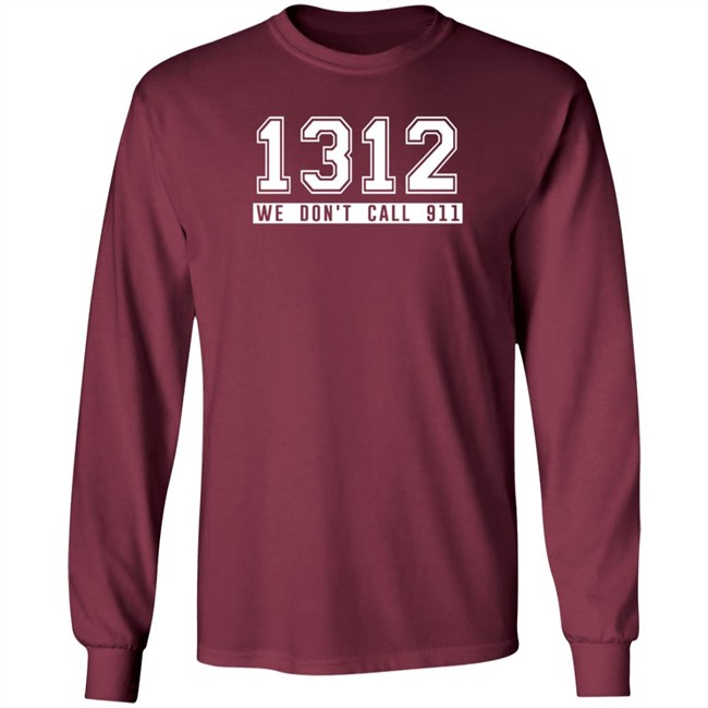 1312 Shirt 1312 We Don't Call 911 T Shirt 1312 Shirt 1312 We Don't Call 911 T Shirt