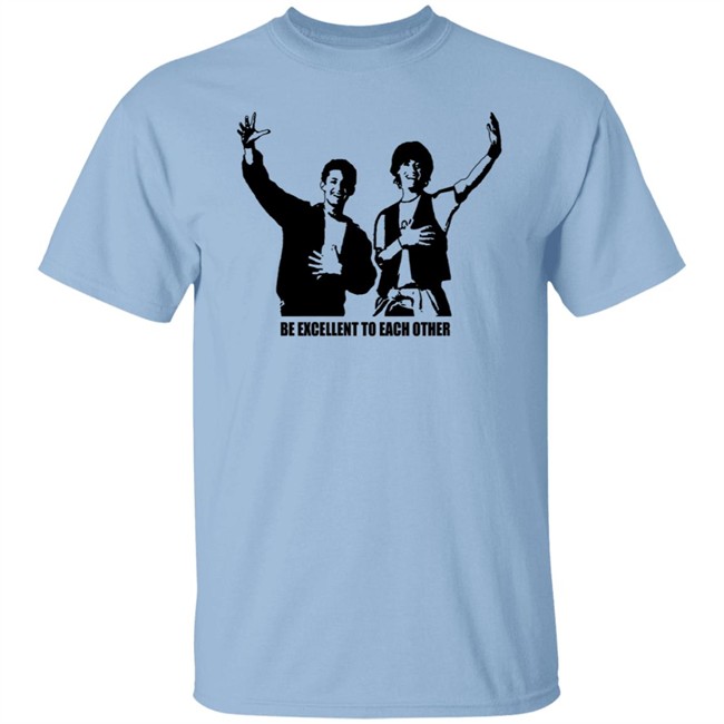 Be Excellent To Each Other Shirt "Be Excellent To Each Other." Bill & Ted T Shirt Be Excellent To Each Other Shirt "Be Excellent To Each Other." Bill & Ted T Shirt