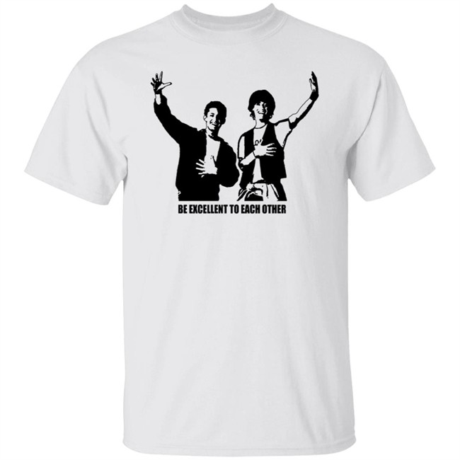 Be Excellent To Each Other Shirt "Be Excellent To Each Other." Bill & Ted T Shirt Be Excellent To Each Other Shirt "Be Excellent To Each Other." Bill & Ted T Shirt