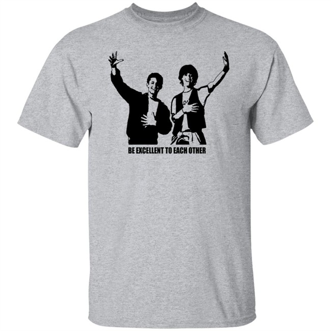 Be Excellent To Each Other Shirt "Be Excellent To Each Other." Bill & Ted T Shirt Be Excellent To Each Other Shirt "Be Excellent To Each Other." Bill & Ted T Shirt
