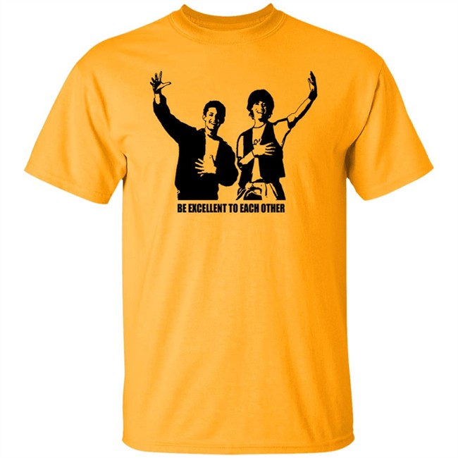 Be Excellent To Each Other Shirt "Be Excellent To Each Other." Bill & Ted T Shirt Be Excellent To Each Other Shirt "Be Excellent To Each Other." Bill & Ted T Shirt
