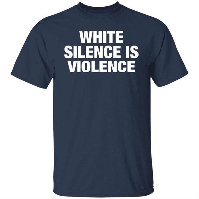 White Silence Is Violence Shirt The Buzz: MLK and the Violence of White Silence T Shirt White Silence Is Violence Shirt The Buzz: MLK and the Violence of White Silence T Shirt