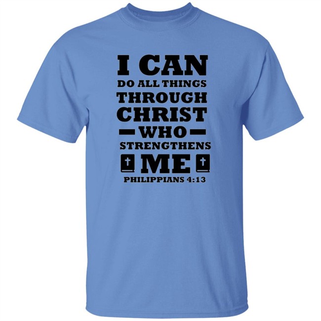 I Can Do All Things Through Christ T Shirt I Can Do All Things Through Christ T Shirt