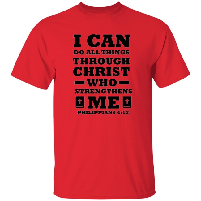 I Can Do All Things Through Christ T Shirt I Can Do All Things Through Christ T Shirt