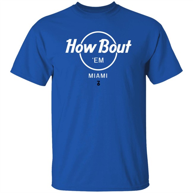 The Seven Six Merch How Bout 'Em Miami T Shirt The Seven Six Merch How Bout 'Em Miami T Shirt