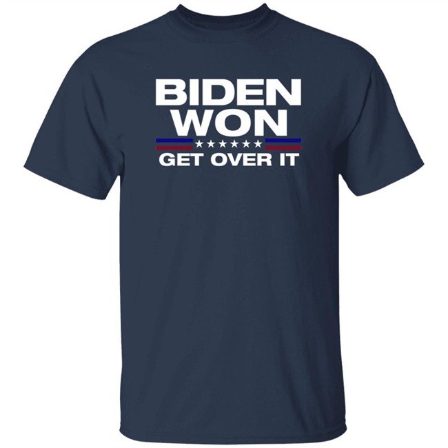Biden Won Get Over It Shirt Badd Company Biden Won Get Over It Shirt Badd Company