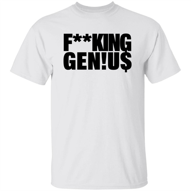 Fucking Genius Self Proclaimed T Shirt Auxgod Fucking Gen!U$