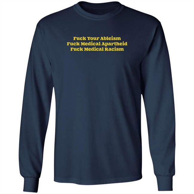 Fuck Your Ableism Fuck Medical Apartheid Fuck Medical Racism T Shirt Fuck Your Ableism Fuck Medical Apartheid Fuck Medical Racism T Shirt