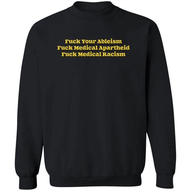 Fuck Your Ableism Fuck Medical Apartheid Fuck Medical Racism T Shirt Fuck Your Ableism Fuck Medical Apartheid Fuck Medical Racism T Shirt