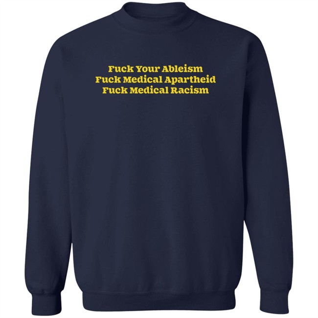 Fuck Your Ableism Fuck Medical Apartheid Fuck Medical Racism T Shirt Fuck Your Ableism Fuck Medical Apartheid Fuck Medical Racism T Shirt