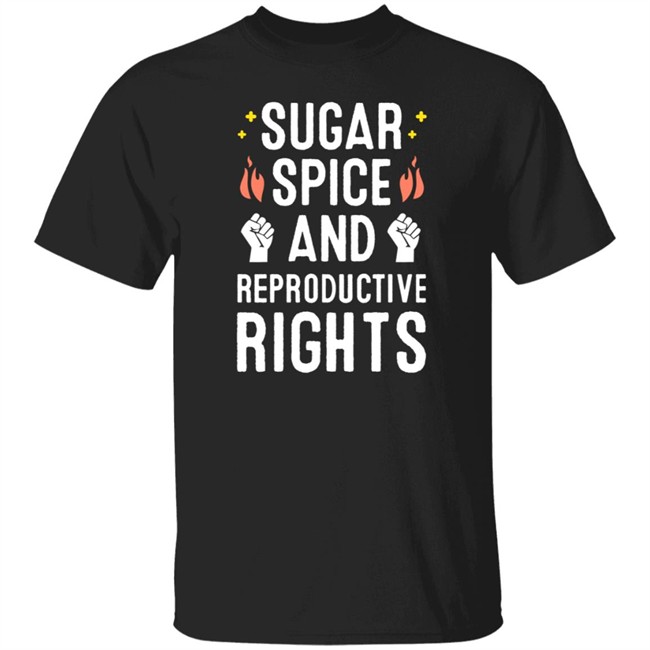 SirKatelyn Sugar Spice And Reproductive Rights Shirt SirKatelyn Sugar Spice And Reproductive Rights Shirt