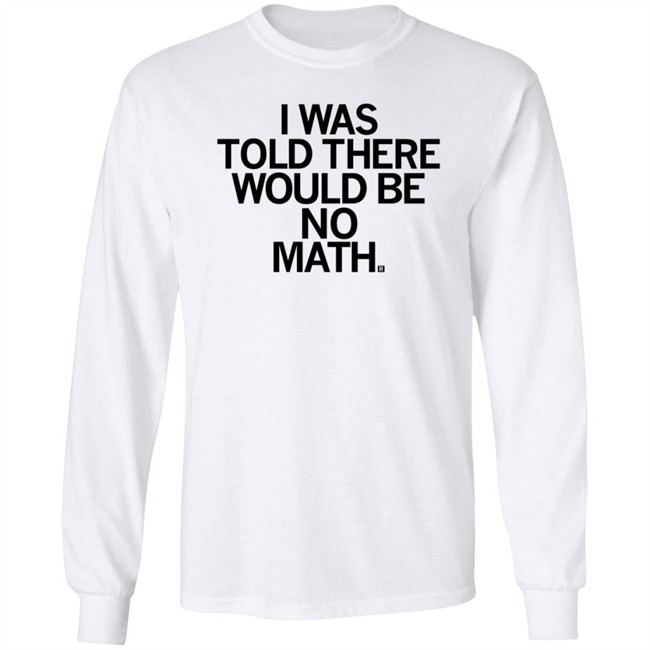 I Was Told There Would Be No Math T Shirt Rayguni Merch I Was Told There Would Be No Math T Shirt Rayguni Merch