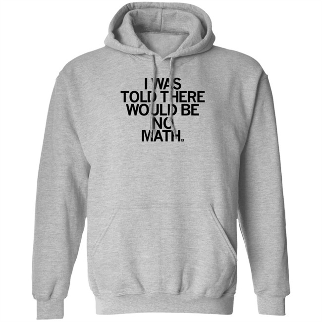 I Was Told There Would Be No Math T Shirt Rayguni Merch I Was Told There Would Be No Math T Shirt Rayguni Merch