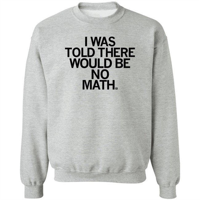 I Was Told There Would Be No Math T Shirt Rayguni Merch I Was Told There Would Be No Math T Shirt Rayguni Merch