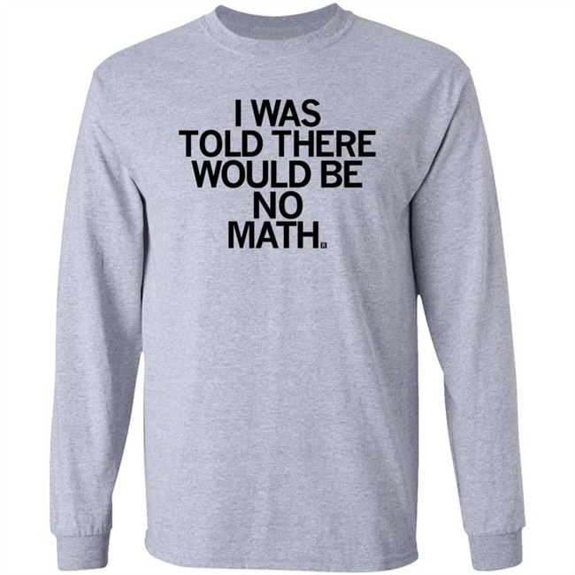 I Was Told There Would Be No Math T Shirt Rayguni Merch I Was Told There Would Be No Math T Shirt Rayguni Merch