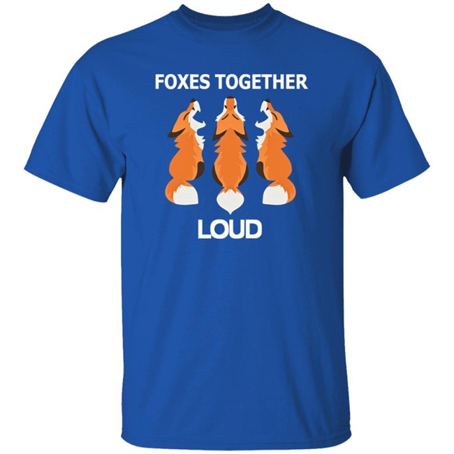 Foxes Together Loud T Shirt Coyotic Trouble Merch