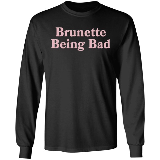 Brunette Being Bad Shirt Brunette Being Bad Shirt