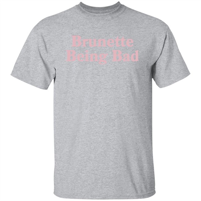 Brunette Being Bad Shirt Brunette Being Bad Shirt