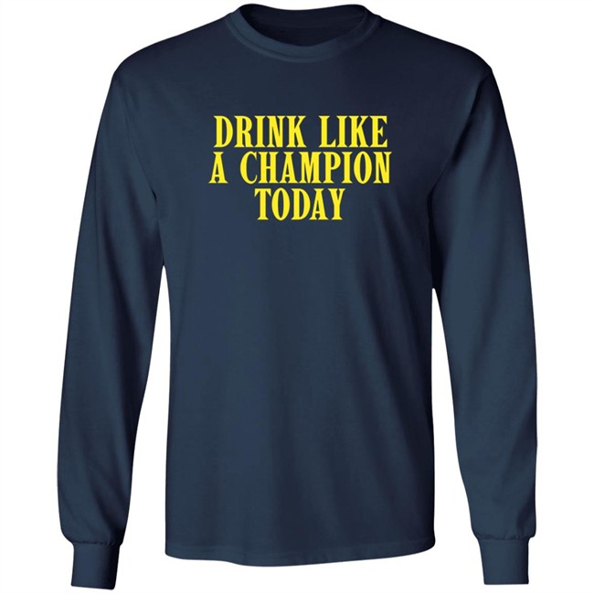 Drink Like A Champion Today T Shirt Drink Like A Champion Today T Shirt