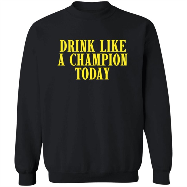 Drink Like A Champion Today T Shirt Drink Like A Champion Today T Shirt