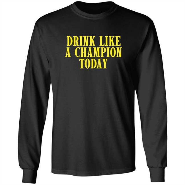 Drink Like A Champion Today T Shirt Drink Like A Champion Today T Shirt