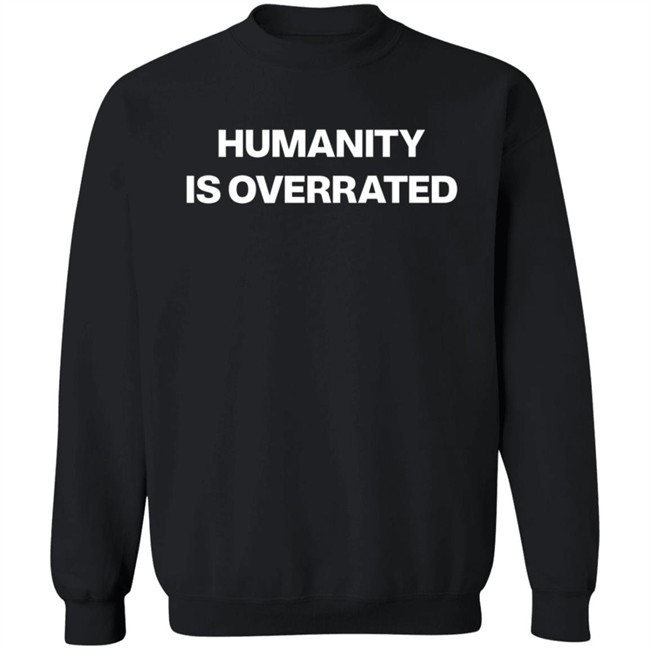 Humanity Is Overrated T Shirt Humanity Is Overrated T Shirt