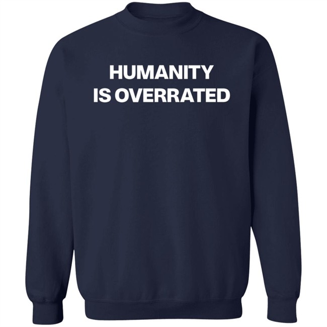 Humanity Is Overrated T Shirt Humanity Is Overrated T Shirt