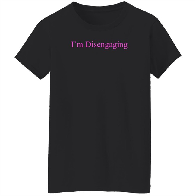 Meredith Marks Store Merch I'm Disengaging Shirt Meredith Marks Store Merch I'm Disengaging Shirt