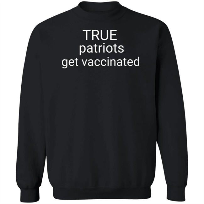 Republicans For Joe Biden Merch True Patriots Get Vaccinated Crewneck Sweatshirt Republicans For Joe Biden Merch True Patriots Get Vaccinated Crewneck Sweatshirt