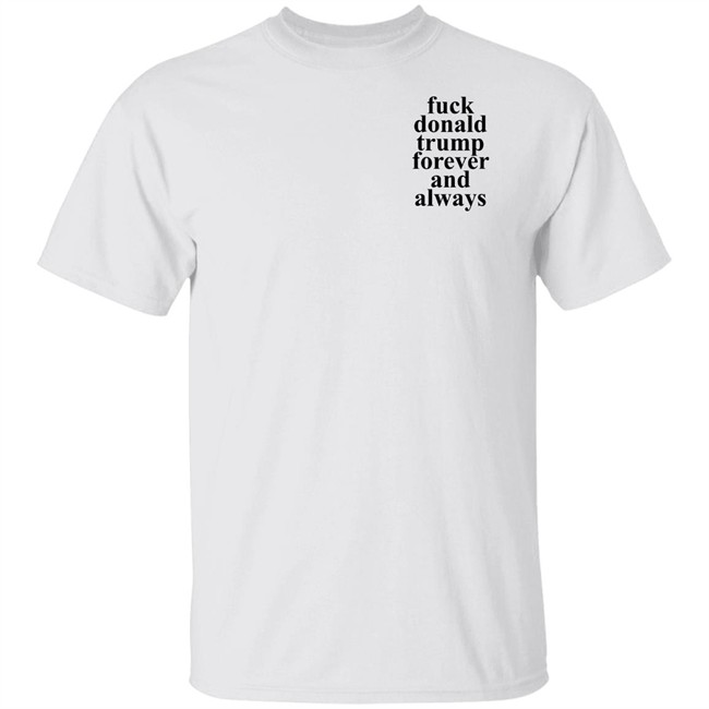Fuck Donald Trump Forever And Always Shirt Lindsay Thompson