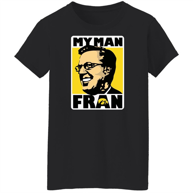 My Man Fran T Shirt Fran Mccaffery My Man Fran Iowa Hawkeyes Black Basketball Shirts My Man Fran T Shirt Fran Mccaffery My Man Fran Iowa Hawkeyes Black Basketball Shirts