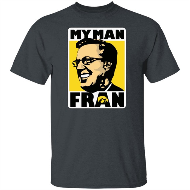 My Man Fran T Shirt Fran Mccaffery My Man Fran Iowa Hawkeyes Black Basketball Shirts My Man Fran T Shirt Fran Mccaffery My Man Fran Iowa Hawkeyes Black Basketball Shirts