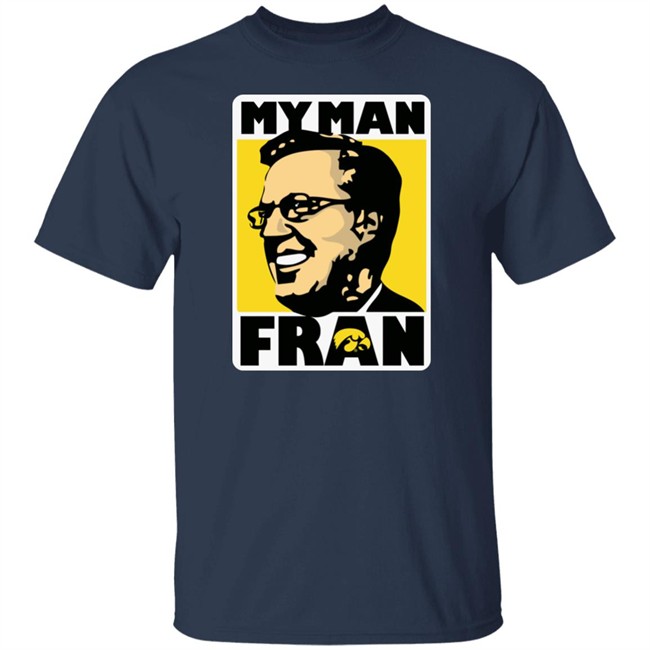 My Man Fran T Shirt Fran Mccaffery My Man Fran Iowa Hawkeyes Black Basketball Shirts My Man Fran T Shirt Fran Mccaffery My Man Fran Iowa Hawkeyes Black Basketball Shirts