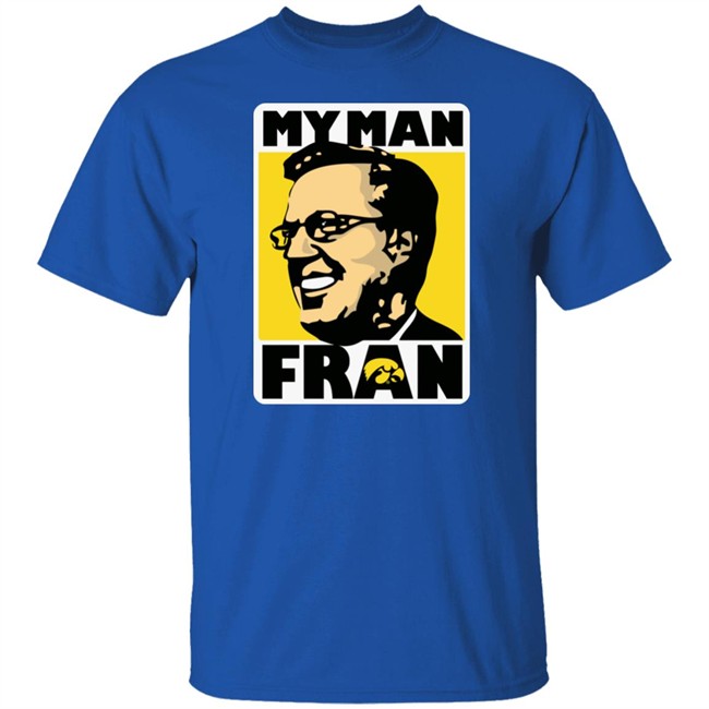 My Man Fran T Shirt Fran Mccaffery My Man Fran Iowa Hawkeyes Black Basketball Shirts My Man Fran T Shirt Fran Mccaffery My Man Fran Iowa Hawkeyes Black Basketball Shirts