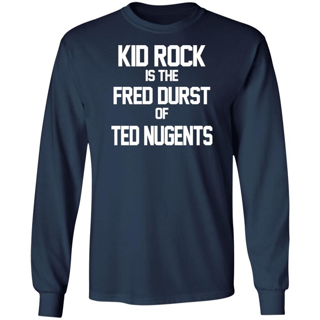 Kid Rock Is The Fred Durst Of Ted Nugents T Shirt Fuck The Alt-Right Kid Rock Is The Fred Durst Of Ted Nugents T Shirt Fuck The Alt-Right