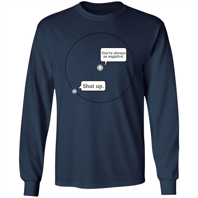 You're Always So Negative Shut Up Shirt Johanna Brown You're Always So Negative Shut Up Shirt Johanna Brown