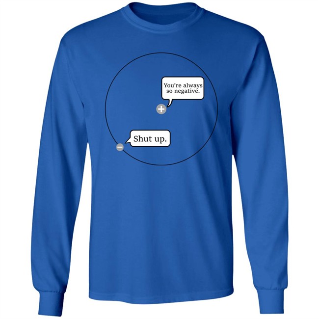 You're Always So Negative Shut Up Shirt Johanna Brown You're Always So Negative Shut Up Shirt Johanna Brown