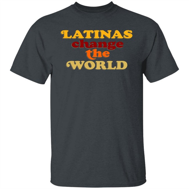 Latinas Change The World Tee Shirt Latinas Change The World Tee Shirt