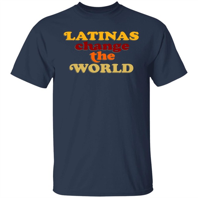 Latinas Change The World Tee Shirt Latinas Change The World Tee Shirt